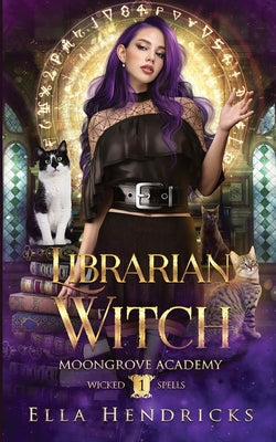 Book cover of Librarian Witch: Moongrove Academy: Wicked Spells Book 1 by Hendricks, Ella