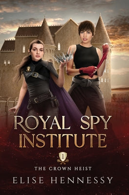 Book cover of Royal Spy Institute 1: The Crown Heist (A Young Adult Fantasy) by Hennessy, Elise