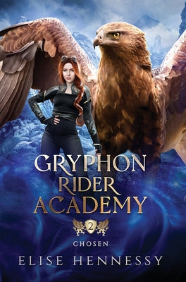 Book cover of Gryphon Rider Academy 2: Chosen (A Young Adult Fantasy) by Hennessy, Elise
