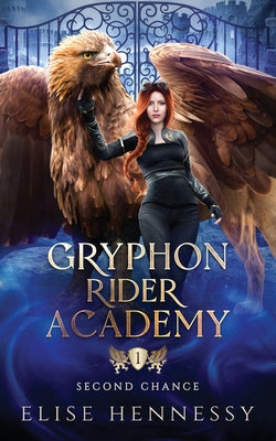 Book cover of Gryphon Rider Academy 1: Second Chance (A Young Adult Fantasy) by Hennessy, Elise