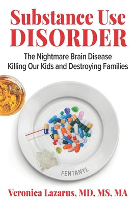 Substance Use Disorder: The Nightmare Brain Disease Killing Our Kids & Destroying Families by Veronica Lazarus book cover