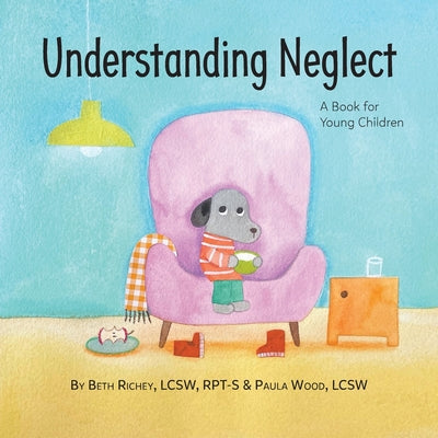 Understanding Neglect: A Book for Young Children by Beth Richey book cover