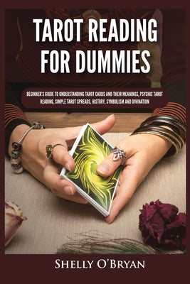 Tarot Reading for Dummies: Beginner's Guide to Understanding Tarot Cards and Their Meanings, Psychic Tarot Reading, Simple Tarot Spreads, History, Sym