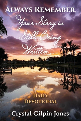 Book cover of Always Remember, Your Story is Still Being Written... Daily Devotional by Jones, Crystal Gilpin
