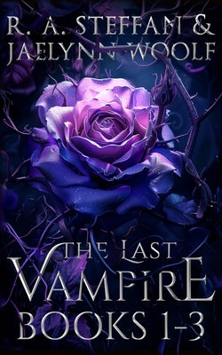 Book cover of The Last Vampire: Books 1-3 by Steffan, R. a.