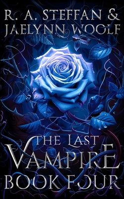 Book cover of The Last Vampire: Book Four by Steffan, R. a.