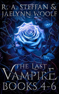 Book cover of The Last Vampire: Books 4-6 by Steffan, R. a.