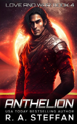 Book cover of Anthelion: Love and War, Book 4 by Steffan, R. a.