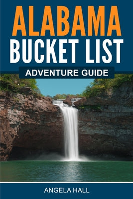 Alabama Bucket List Adventure Guide by Angela Hall book cover