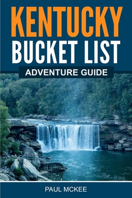 Kentucky Bucket List Adventure Guide by Paul McKee book cover