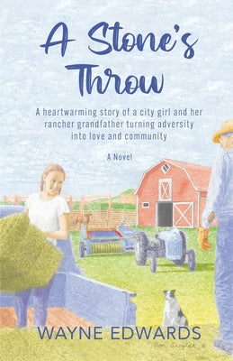 A Stone's Throw: A heartwarming story of a city girl and her rancher grandfather turning adversity into love and community by Wayne Edwards book cover