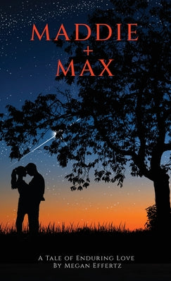 Book cover of Maddie + Max: A Tale of Enduring Love by Effertz, Megan