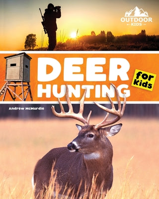 Deer Hunting for Kids: A Beginner's Guide to Hunting Whitetail and Mule Deer by Andrew McMurdie book cover