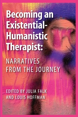 Becoming an Existential-Humanistic Therapist: Narratives from the Journey by Julia Falk book cover