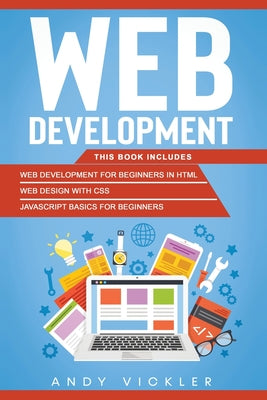 Book cover of Web development: This book includes: Web development for Beginners in HTML + Web design with CSS + Javascript basics for Beginners by Vickler, Andy