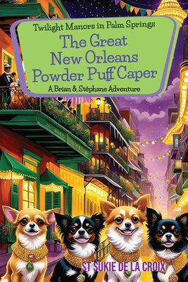Book cover of Twilight Manors in Palm Springs The Great New Orleans Powder Puff Caper: The Great New Orleans Powder Puff Caper by De La Croix, St Sukie