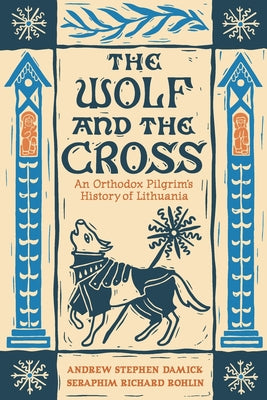 The Wolf and the Cross: An Orthodox Pilgrim's History of Lithuania by Andrew Stephen Damick book cover