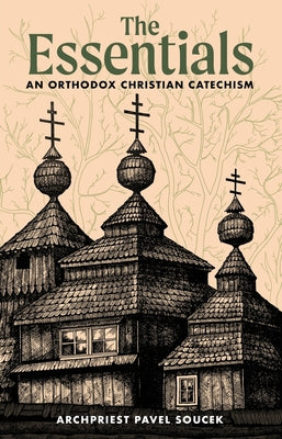 The Essentials: An Orthodox Christian Catechism by Archpriest Pavel Soucek book cover