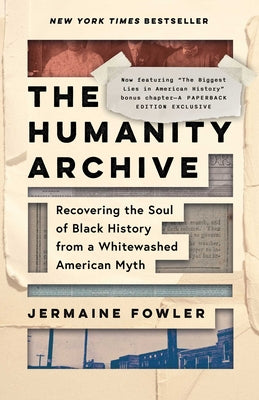 Book cover of The Humanity Archive: Recovering the Soul of Black History from a Whitewashed American Myth by Fowler, Jermaine