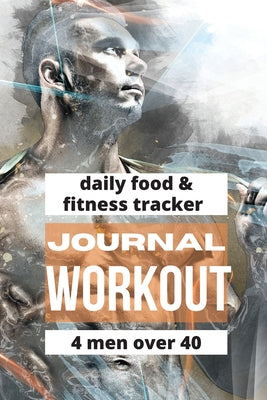 Workout Journal For Men Over 40 by Pick Me Read Me Press book cover