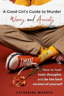 A Good Girl's Guide to Murder Worry and Anxiety by Catherine Worren book cover