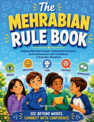 The Mehrabian Rule Book: Helping Kids Read People, Understand Emotions, and Communicate with Confidence in Everyday Situations by Matthew Nobis book cover