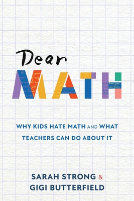 Book cover of Dear Math: Why Kids Hate Math and What Teachers Can Do About It by Strong, Sarah