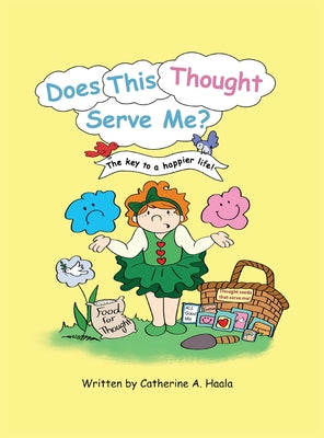 Does This Thought Serve Me? The key to a happier life! by Catherine a. Haala book cover