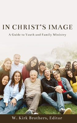 Book cover of In Christ's Image: A Guide to Youth and Family Ministry by Brothers, Wilbur K.