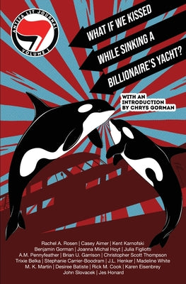 Book cover of Antifa Lit Journal, Volume 1: What If We Kissed While Sinking a Billionaire's Yacht? by Gorman, Chrys