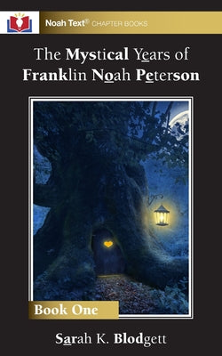 Book cover of The Mystical Years of Franklin Noah Peterson: Book 1 by Blodgett, Sarah K.