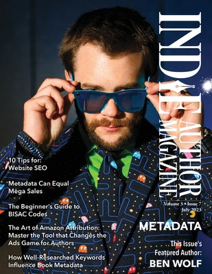 Book cover of Indie Author Magazine Featuring Ben Wolf The Science of Metadata, Mastering Website SEO, Demystifying BISAC Codes and Conquering Keywords by Honiker, Chelle