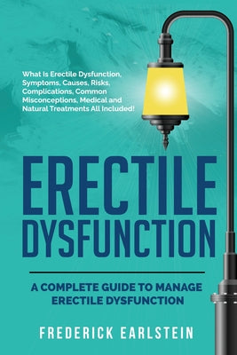 Erectile Dysfunction: A Complete Guide to Manage Erectile Dysfunction by Frederick Earlstein book cover
