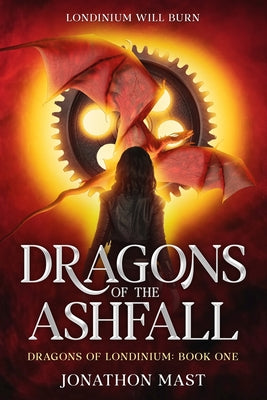Book cover of Dragons of the Ashfall by Mast, Jonathon