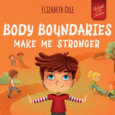Book cover of Body Boundaries Make Me Stronger: Personal Safety Book for Kids about Body Safety, Personal Space, Private Parts and Consent that Teaches Social Skill by Cole, Elizabeth