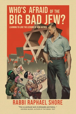 Book cover of Who's Afraid of the Big, Bad Jew: Learning to Love the Lessons of Jew-Hatred by Shore, Raphael