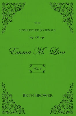 Book cover of The Unselected Journals of Emma M. Lion: Vol. 8 by Brower, Beth
