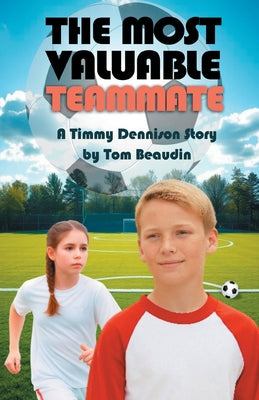 The Most Valuable Teammate: A Timmy Dennison Story by Tom Beaudin book cover