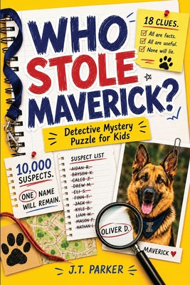 Who Stole Maverick?: An Interactive Detective Mystery Puzzle for Kids with 10,000 Suspects, 18 Clues, Secret Codes, and One Answer Hidden in Plain Sig by J. T. Parker book cover
