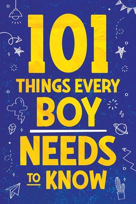 Book cover of 101 Things Every Boy Needs To Know: Important Life Advice for Teenage Boys! by Myers, Jamie