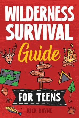 Wilderness Survival Guide for Teens by Rick Bayne book cover