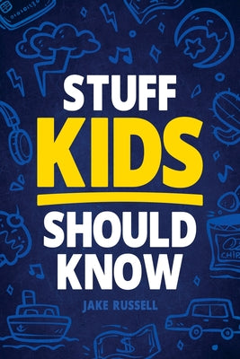Book cover of Stuff Kids Should Know: How to Build Confidence, Overcome Challenges, Learn Financial Literacy, Set Goals, Master Resilience, Develop a Positive Minds by Myers, Jamie