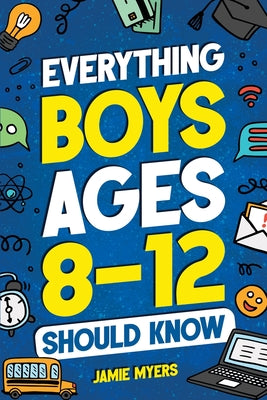 Everything Boys Ages 8-12 Should Know by Jamie Myers book cover