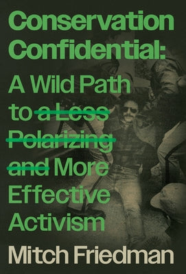 Book cover of Conservation Confidential: A Wild Path to a Less Polarizing and More Effective Activism by Friedman, Mitch
