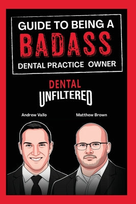 Guide to Being a Badass Dental Practice Owner by Andrew Vallo book cover