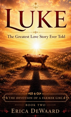 Luke: The Greatest Love Story Ever Told by Dewaard, Erica book cover