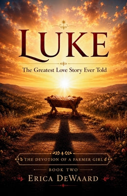 Luke: The Greatest Love Story Ever Told by Dewaard, Erica book cover