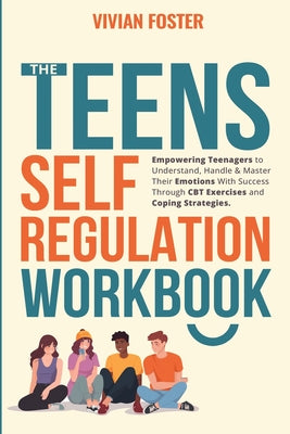 The Teens Self-Regulation Workbook by Vivian Foster book cover