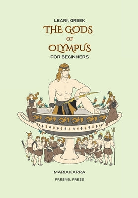 Book cover of Learn Greek: The Gods of Olympus for Beginners by Press, Fresnel