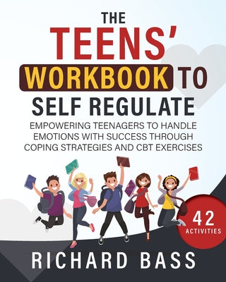 The Teens' Workbook to Self Regulate by Richard Bass book cover